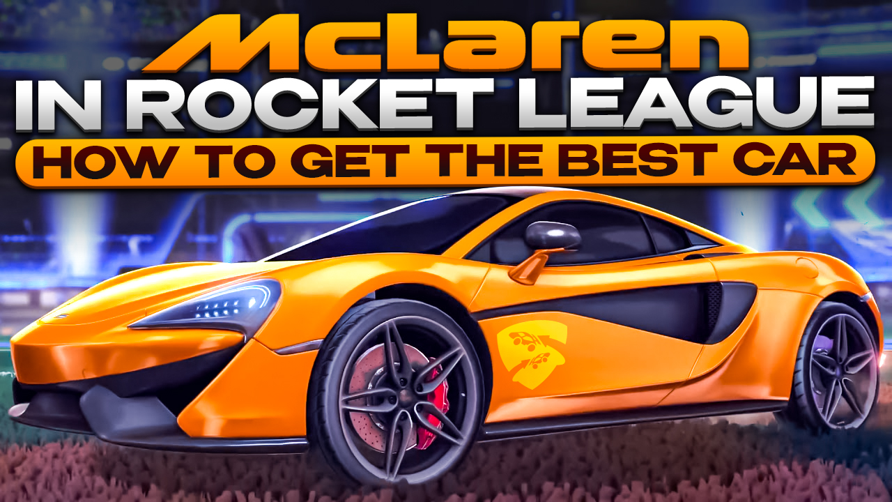 McLaren in Rocket League How to Get the Best Car